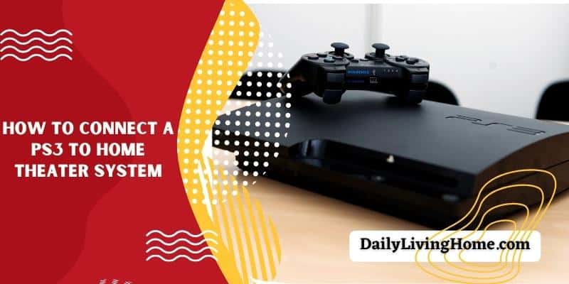 How To Connect A PS3 To Home Theater System