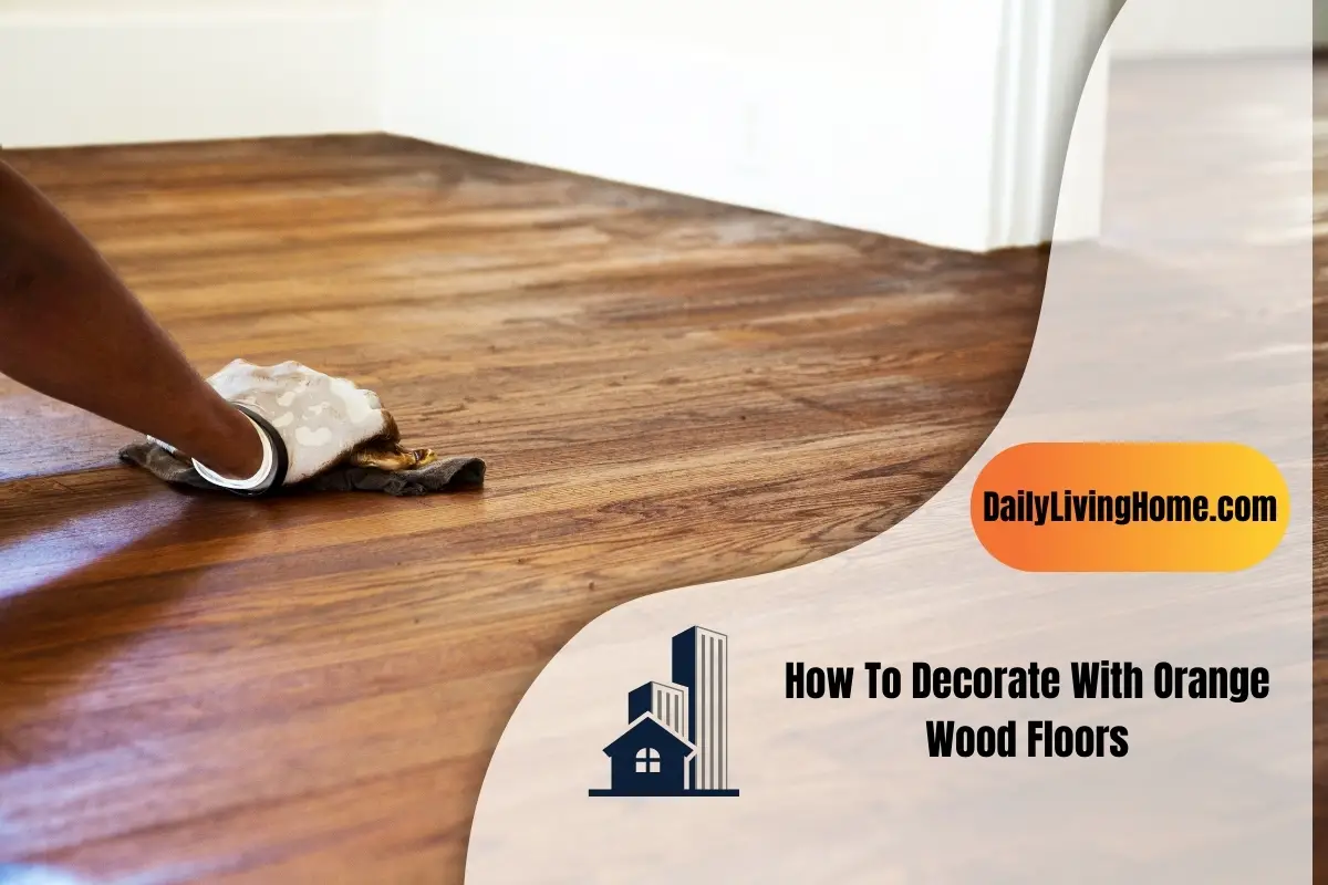 How To Decorate With Orange Wood Floors