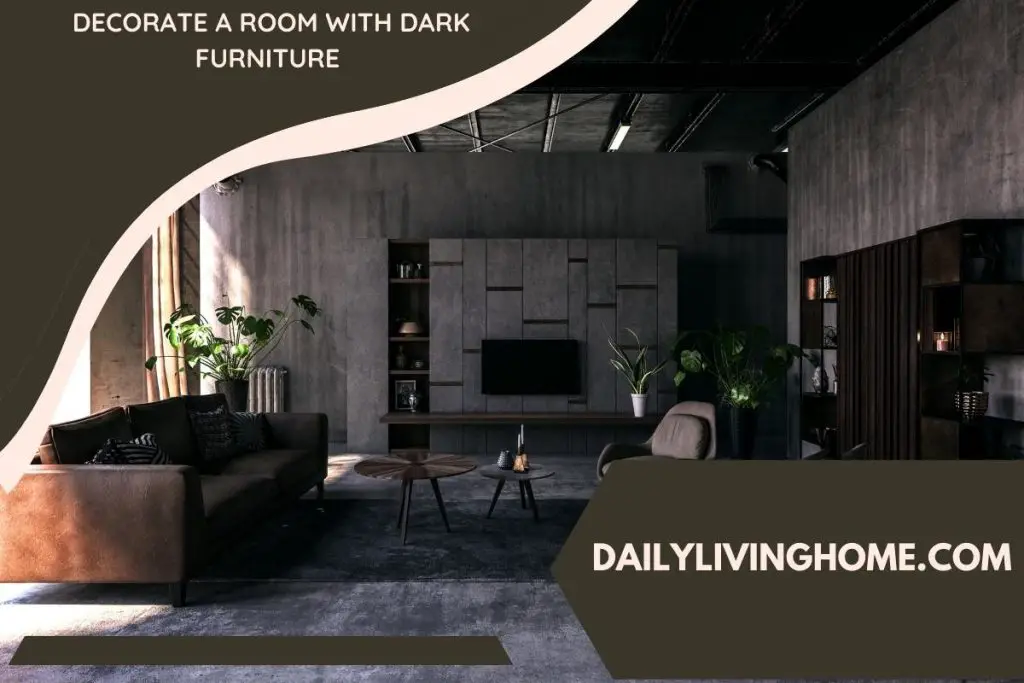 Decorate A Room With Dark Furniture